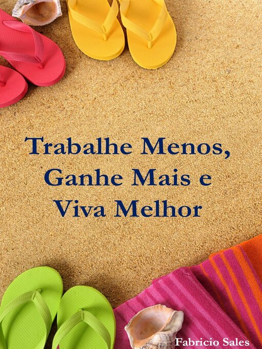 Title details for Trabalhe Menos, Ganhe Mais e  Viva Melhor by Fabricio Silva - Available